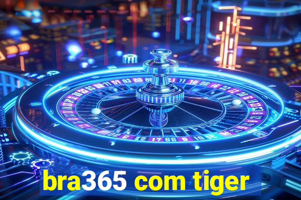 bra365 com tiger